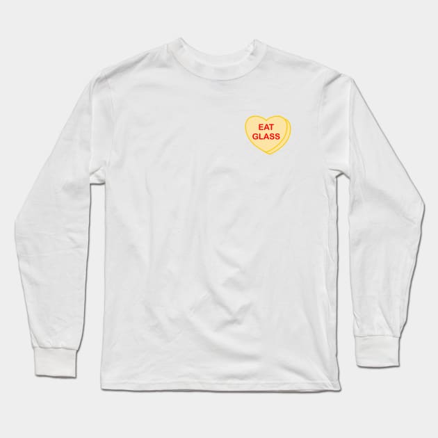 Conversation Heart: Eat Glass Long Sleeve T-Shirt by LetsOverThinkIt